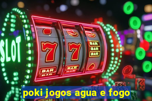 poki jogos agua e fogo